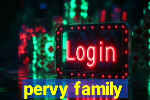 pervy family